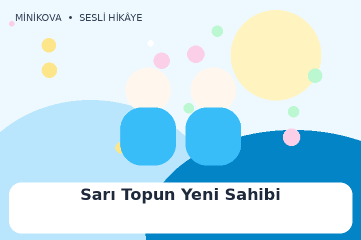 Sarı Topun Yeni Sahibi için renkli, arkadaşlık temalı çocuk hikâyesi kapak görseli